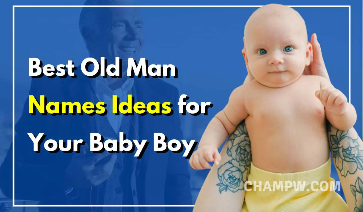 Best Old Man Names Ideas for Your Baby Boy