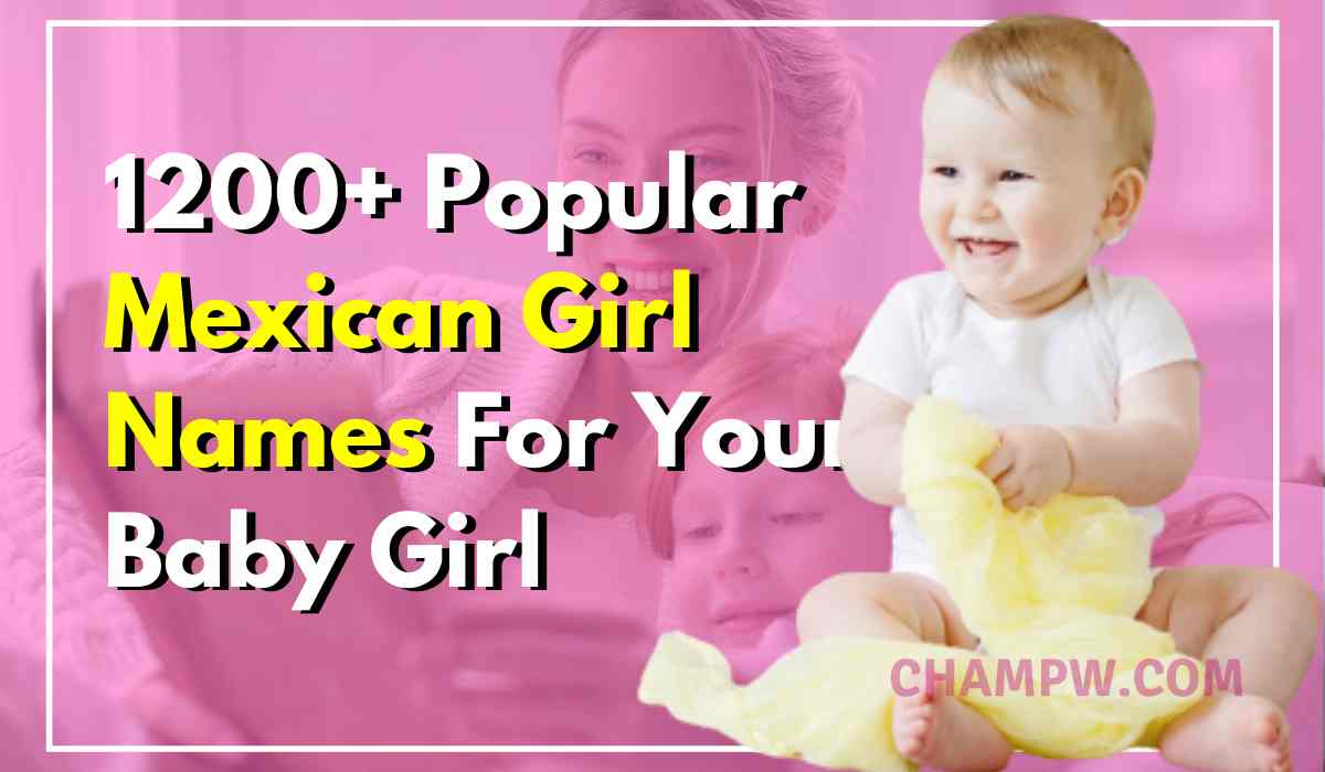 1200 Popular Mexican Girl Names For Your Baby Girl 2024