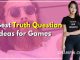 750+ Best Truth Questions ideas for Truth Or Dare Games