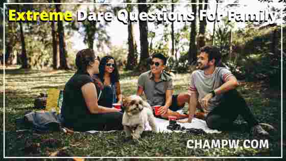 Extreme dare Questions For Family