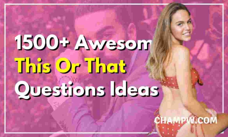 1500+ Awesome This Or That Questions Ideas