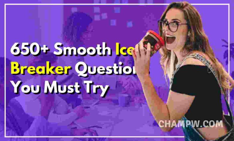 650+ Smooth Ice Breaker Questions You Must Try