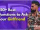 750+ Best Questions to Ask Your Girlfriend