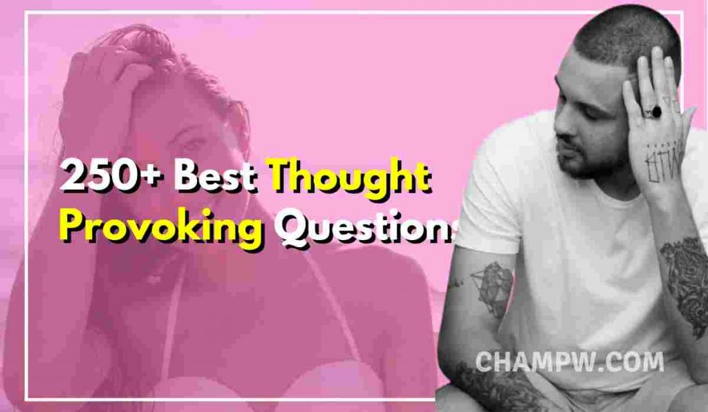 250+ Best Thought Provoking Questions that you should Ask
