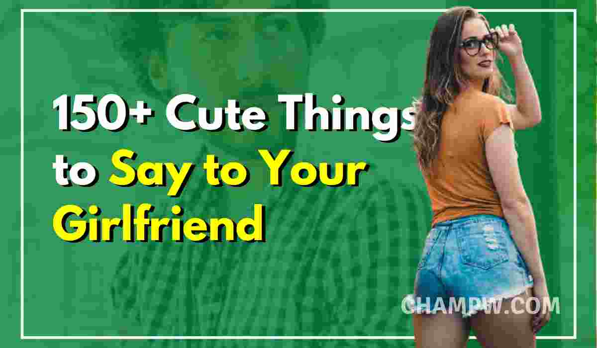 Really cute things to say to your girlfriend
