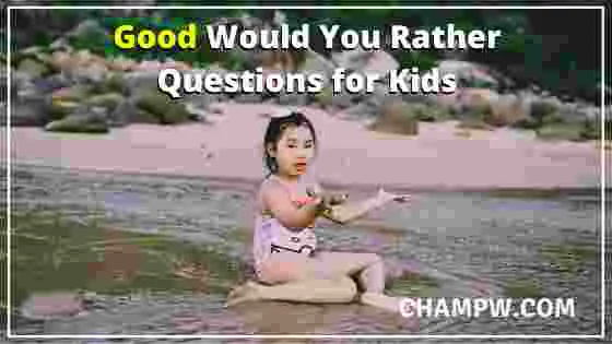 Good Would You Rather Questions for Kids