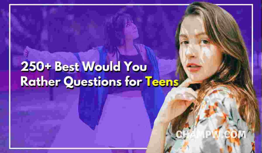 250+ Best Would You Rather Questions for Teens