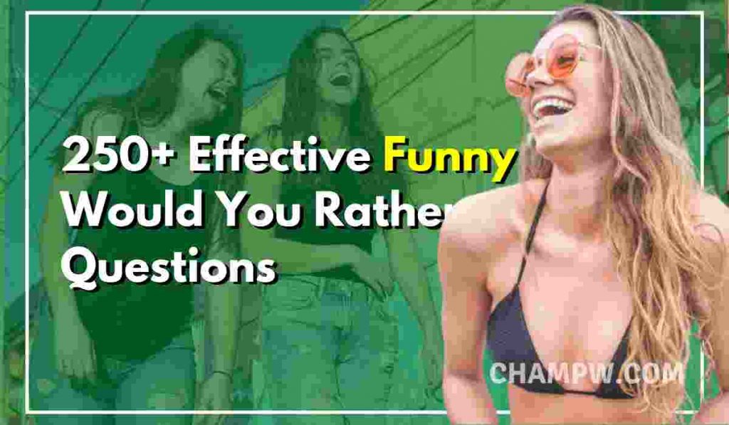 250+ Effective Funny Would You Rather Questions