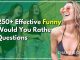 250+ Effective Funny Would You Rather Questions