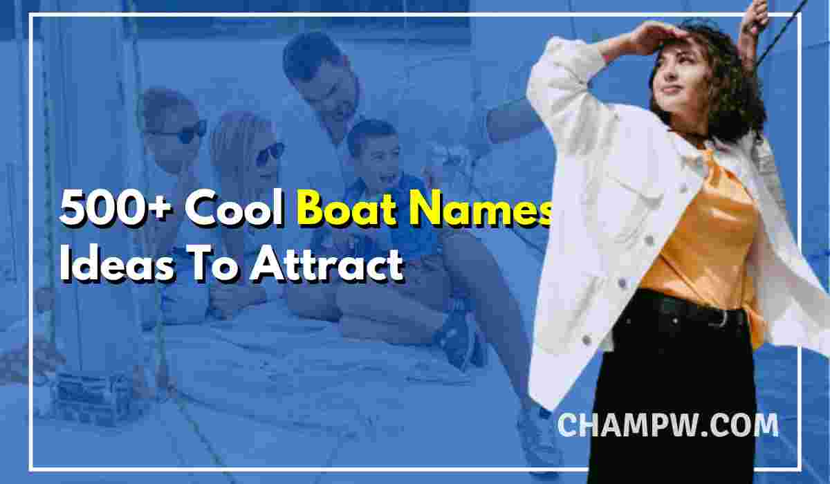 500+ Cool Boat Names Ideas To Attract Visitors Attention