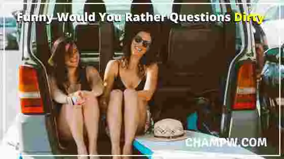 Funny Would You Rather Questions Dirty