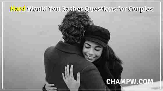 Hard Would You Rather Questions for Couples