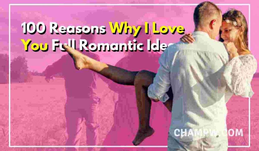 100 Reasons Why I Love You Romantic Ideas Full List