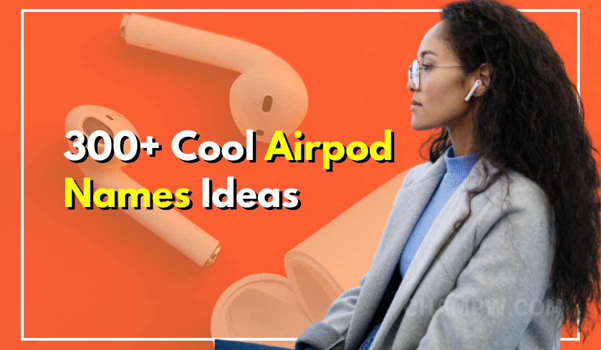 300+ Cool Airpod Names Ideas That Sounds Creative