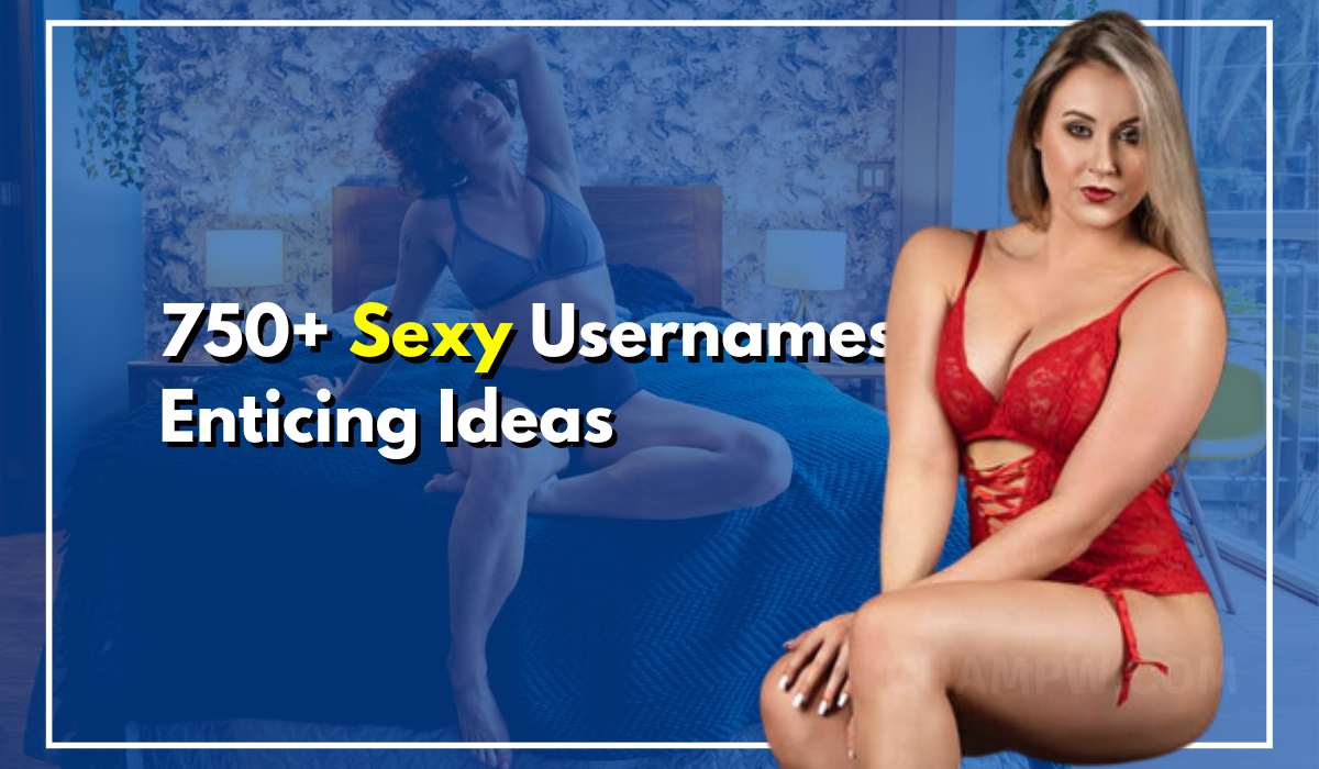750+ Sexy Usernames Enticing Ideas To Allure Love From Fans