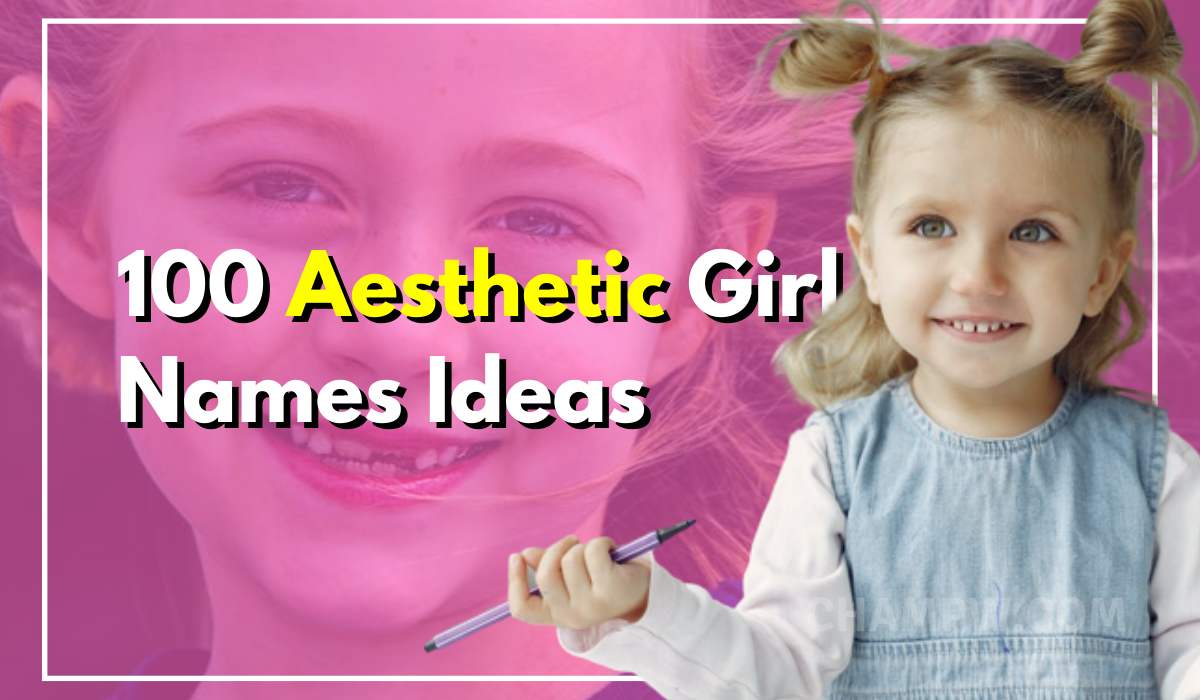 100 Aesthetic Girl Names That You Will Love