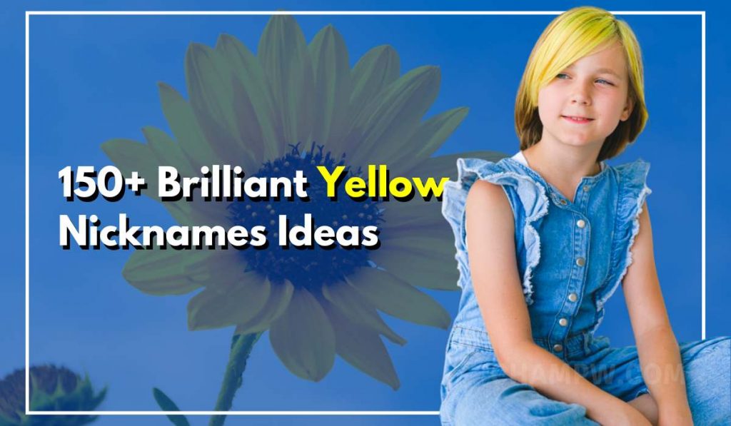 150+ Brilliant Yellow Nicknames To Ensure A Bright Future