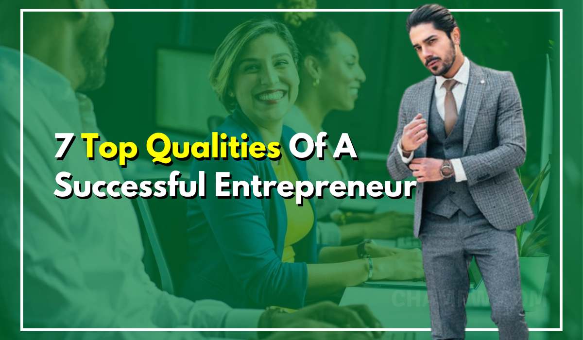 7 Top Qualities Of A Successful Entrepreneur Worth Imitating