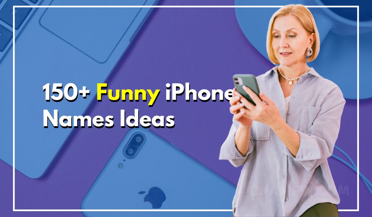 150+ Funny iPhone Names Matching Your Good Sense Of Humour