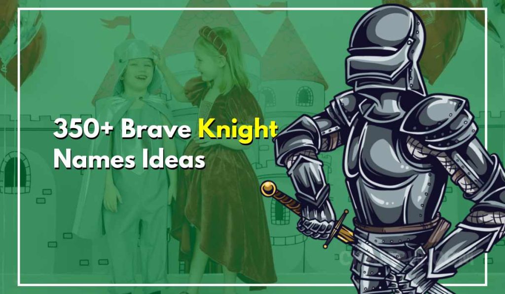 350+ Brave Knight Names Matching Their Excellence For Duty