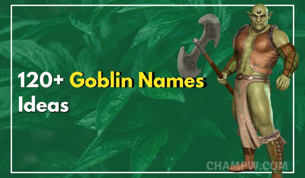 120+ Goblin Names That Gives You A Truely Monstrous Identity
