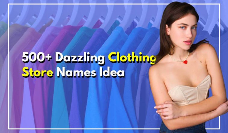 500+ Dazzling Clothing Store Names For Your Next Business
