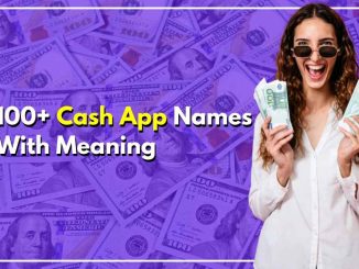 100+ Cash App Names With Meaning To Boost Your App Download