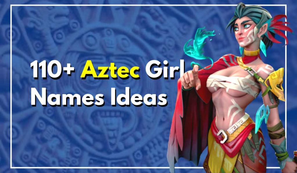 110-aztec-girl-names-that-sounds-like-princess