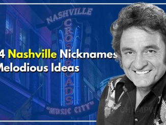 14 Nashville Nicknames To Steer Life On A Magical Journey