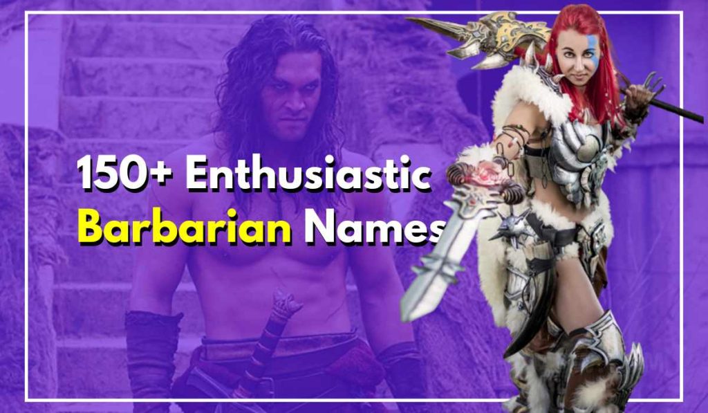 150+ Enthusiastic Barbarian Names To Remember For Bravery