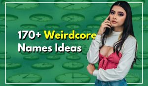 170+ Weirdcore Names That Are Freakishly Good