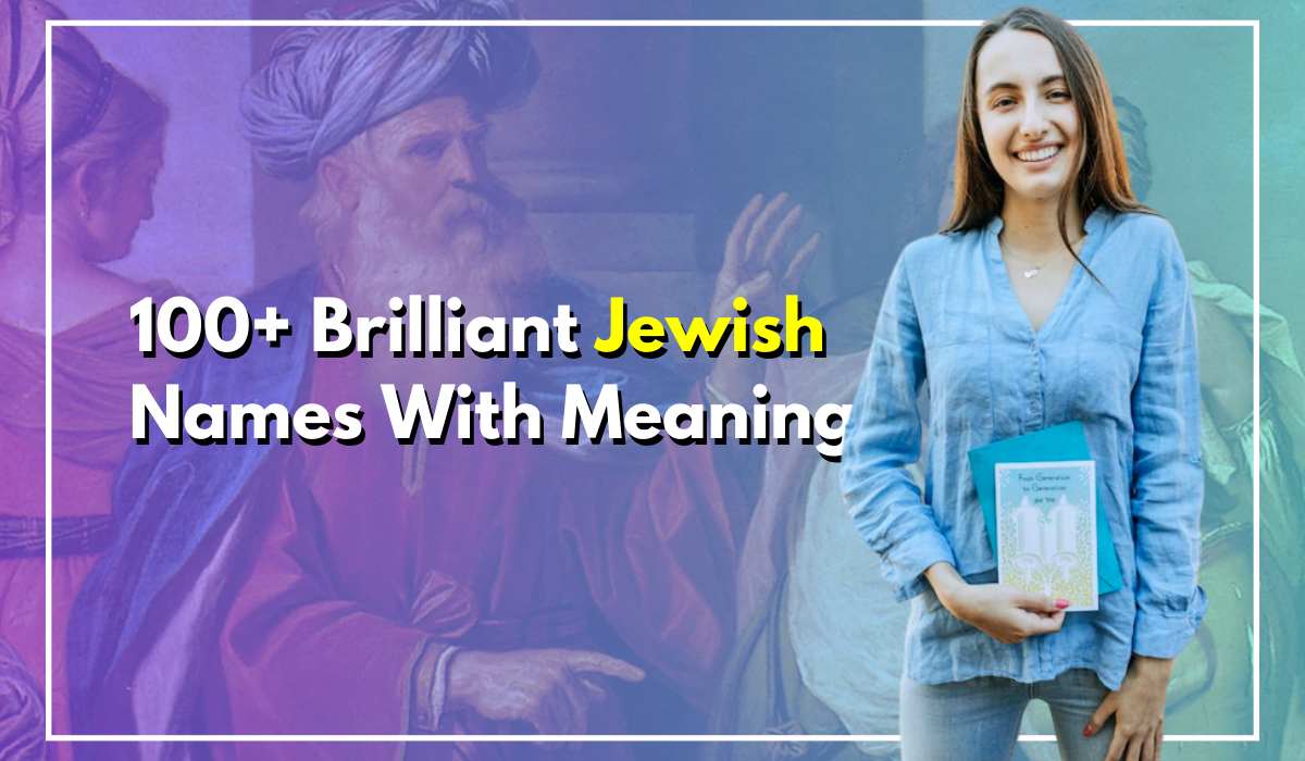 100+ Brilliant Jewish Names That Shows Proud Hebrew Culture