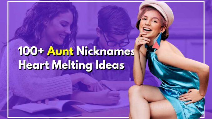 Top 100+ Adorable Aunt Nicknames That Will Melt Your Heart
