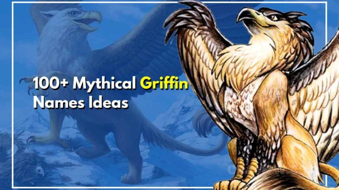 100+ Griffin Names Unleash Mythical Beast within Your Story
