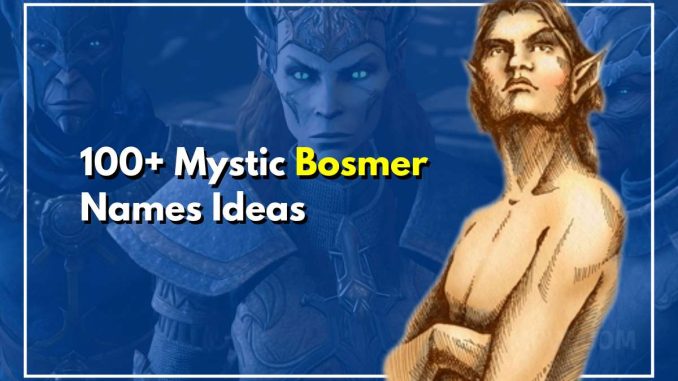 100+ Mystic Bosmer Names To Bring the Forests Alive