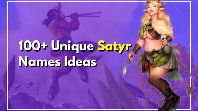 100+ Unique Satyr Names You Probably Haven't Heard Of