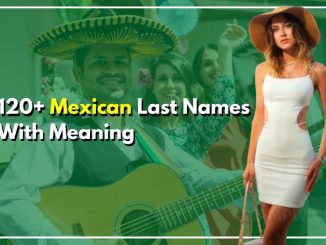 120+ Mexican Last Names With Meaning and History Behind