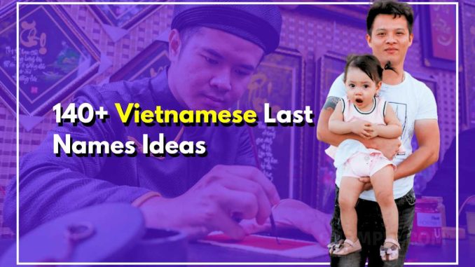 140+ Vietnamese Last Names: Uncovering the History & Origins