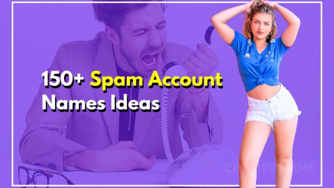 150+ Spam Account Names Ideas To Have Fun With Friends