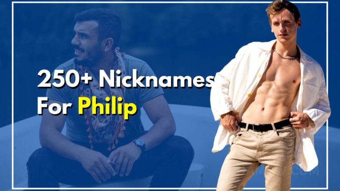 250+ Nicknames For Philip That Will Make Him Smile