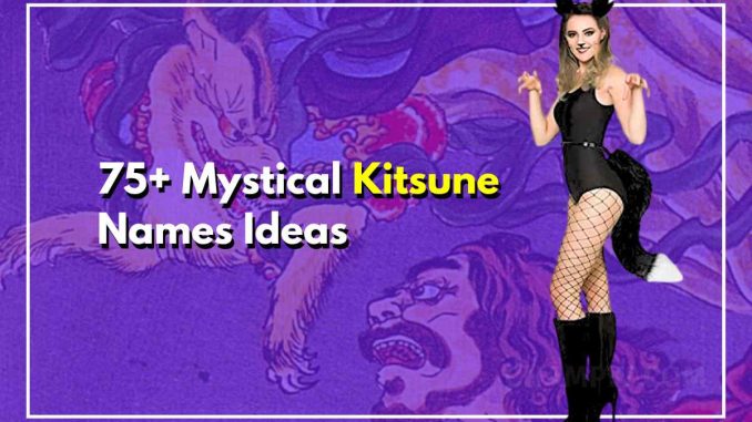 75+ Best Kitsune Names For The Mystique Of Japanese Folklore