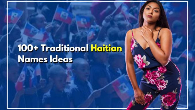100+ Traditional Haitian Names: Connect with the Heart of Haiti