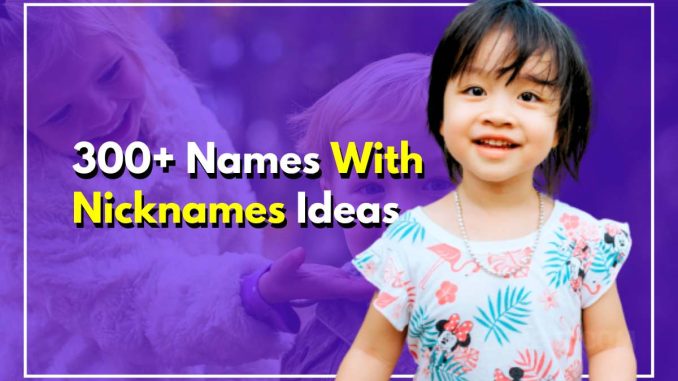 300+ Names With Nicknames For Boys & Girls