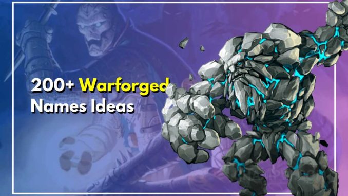 200+ Powerful Warforged Names Ideas Embody the Spirit of DND