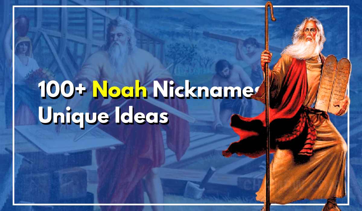 100+ Noah Nicknames From Traditional To Modern Choices