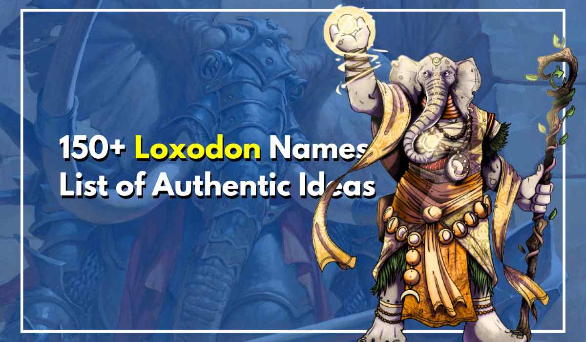 150+ Loxodon Names List of Authentic Ideas That Stand Out