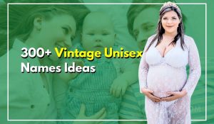 300+ Vintage Unisex Names For Your Love Beyond Gender Limits