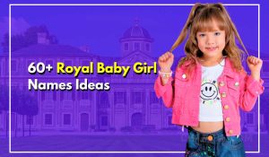 60+ Royal Baby Girl Names Dazzling Ideas