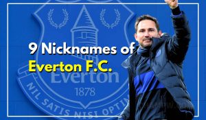 9 Most Beloved Nicknames of Everton F.C.