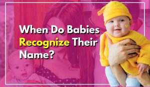 Parent's Guide: When Do Babies Recognize Their Name